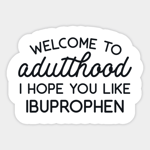 Welcome to Adulthood I Hope YouLike Ibuprophen Sticker by redbarron